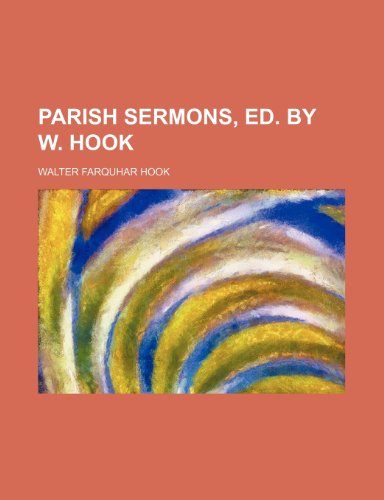 Parish Sermons, Ed. by W. Hook (9781150046964) by Hook, Walter Farquhar