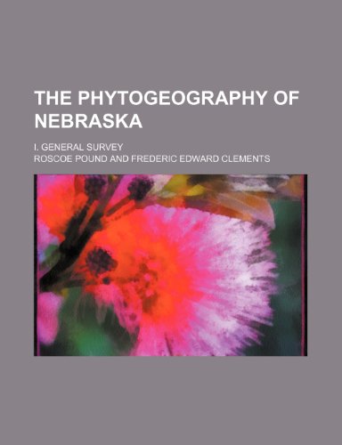 The phytogeography of Nebraska; I. General survey (9781150047176) by Pound, Roscoe
