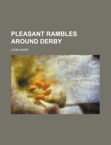 Pleasant rambles around Derby (9781150047305) by Ward, John