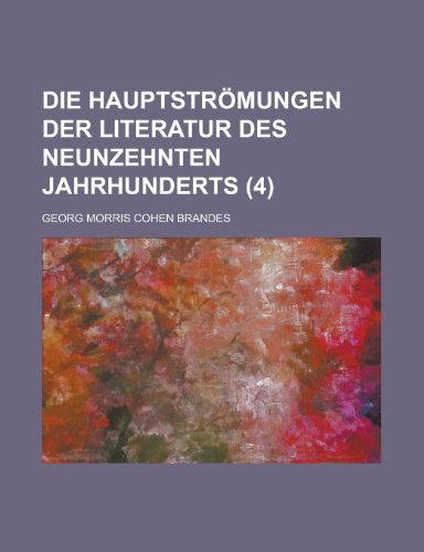 Die HauptstrÃ¶mungen der Literatur des neunzehnten Jahrhunderts (4 ) (9781150048104) by Brandes, Georg Morris Cohen