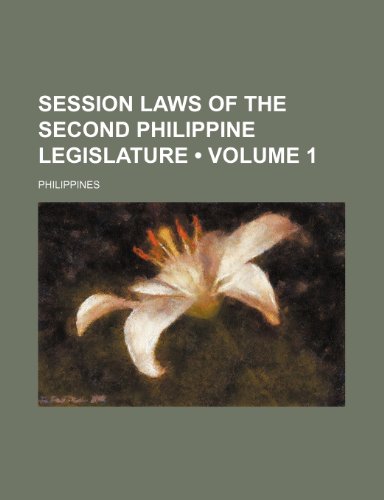 Session Laws of the Second Philippine Legislature (Volume 1) (9781150048586) by Philippines