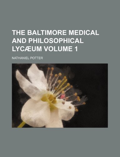 The Baltimore medical and philosophical lycÃ¦um Volume 1 (9781150049484) by Potter, Nathaniel