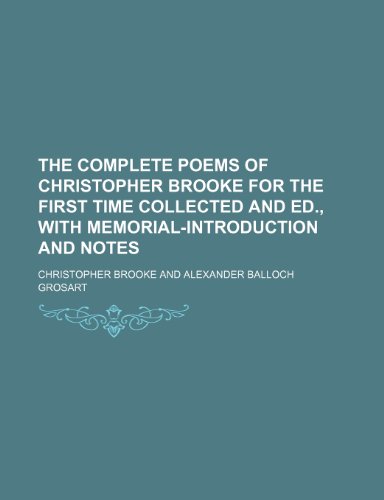 The complete poems of Christopher Brooke for the first time collected and ed., with memorial-introduction and notes (9781150049811) by Brooke, Christopher