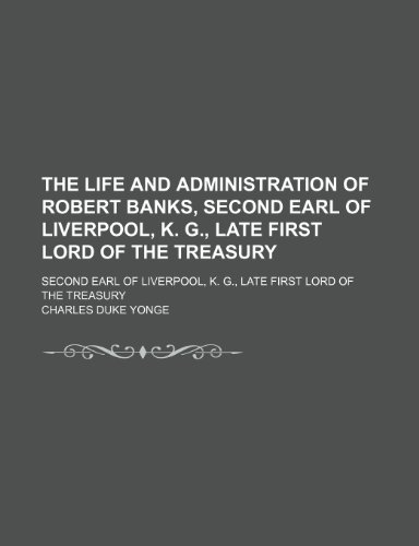 Beispielbild fr The Life and Administration of Robert Banks, Second Earl of Liverpool, K. G., Late First Lord of the Treasury (Volume 2); Second Earl of Liverpool, K. G., Late First Lord of the Treasury zum Verkauf von WorldofBooks