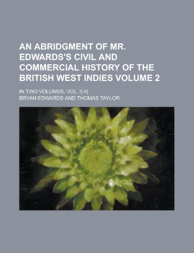 An Abridgment of Mr. Edwards's Civil and Commercial History of the British West Indies; In Two Volumes (9781150059926) by Edwards, Bryan