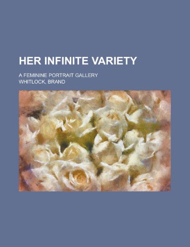 Her Infinite Variety; A Feminine Portrait Gallery (9781150066689) by Lucas, Edward Verrall; Whitlock, Brand