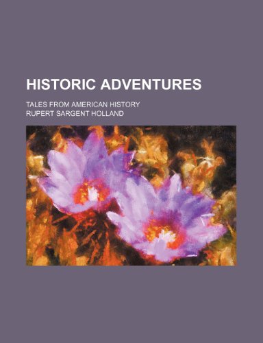 Historic Adventures; Tales From American History (9781150066757) by Holland, Rupert Sargent