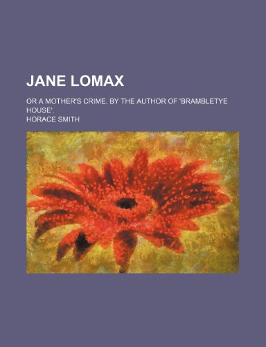 Jane Lomax; Or a Mother's Crime. by the Author of 'brambletye House'. (9781150070600) by Smith, Horace