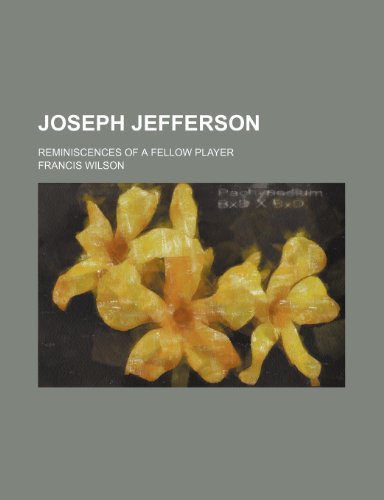 Joseph Jefferson; Reminiscences of a Fellow Player (9781150071119) by Wilson, Francis
