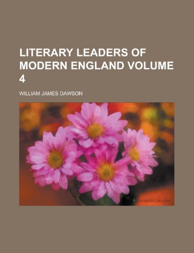 Literary Leaders of Modern England Volume 4 (9781150075179) by Dawson, William James