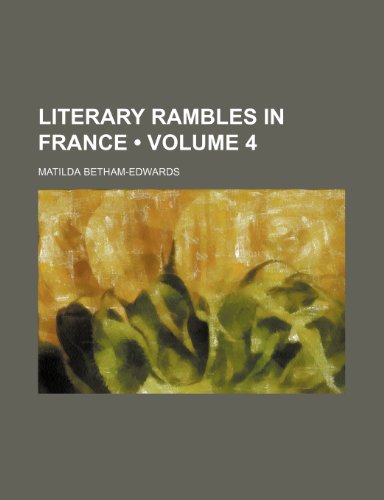 Literary Rambles in France (Volume 4) (9781150075193) by Betham-Edwards, Matilda