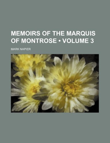 Memoirs of the Marquis of Montrose (Volume 3) (9781150079863) by Napier, Mark