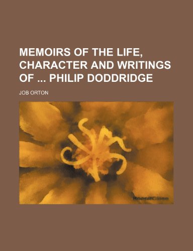 Memoirs of the Life, Character and Writings of Philip Doddridge (9781150080074) by Orton, Job