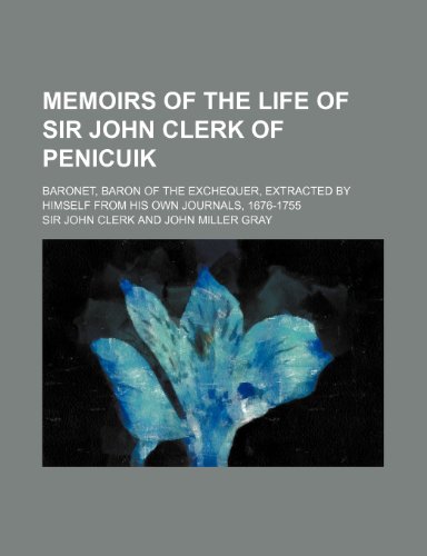 9781150080173: Memoirs of the Life of Sir John Clerk of Penicuik (Volume 13); Baronet, Baron of the Exchequer, Extracted by Himself from His Own Journals, 1676-1755