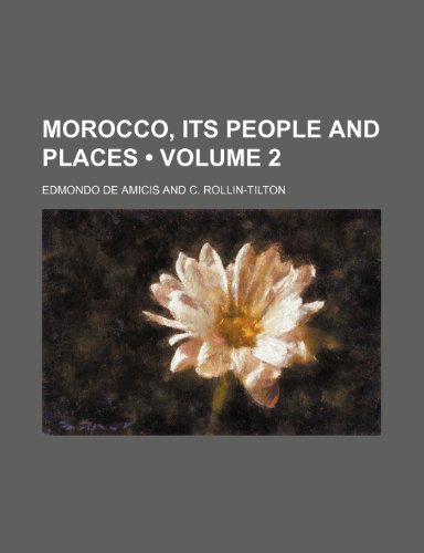 Morocco, Its People and Places (Volume 2) (9781150082320) by Amicis, Edmondo De
