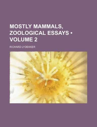 Mostly Mammals, Zoological Essays (Volume 2) (9781150082351) by Lydekker, Richard