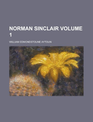 Norman Sinclair Volume 1 (9781150084706) by Aytoun, William Edmondstoune