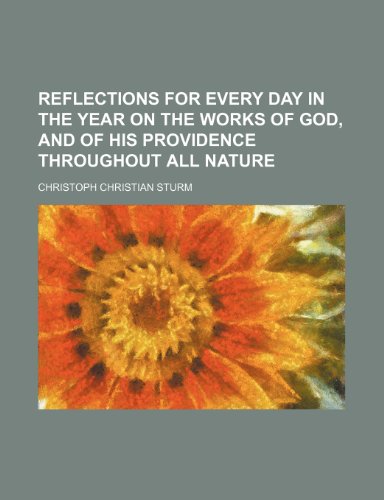 Reflections for Every Day in the Year on the Works of God, and of His Providence Throughout All Nature (Volume 2) (9781150088032) by Sturm, Christoph Christian