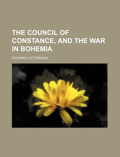 The Council of Constance, and the War in Bohemia (9781150092442) by Cattermole, Richard