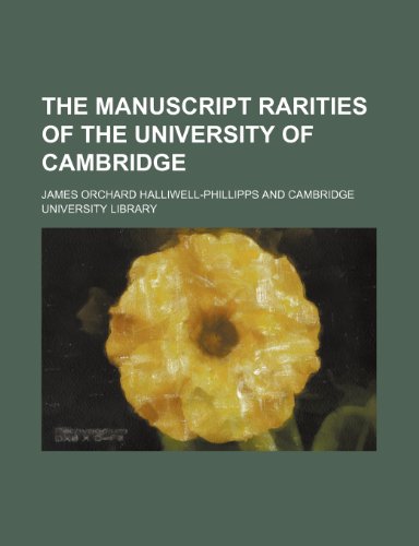 The Manuscript Rarities of the University of Cambridge (9781150094286) by Halliwell-Phillipps, James Orchard