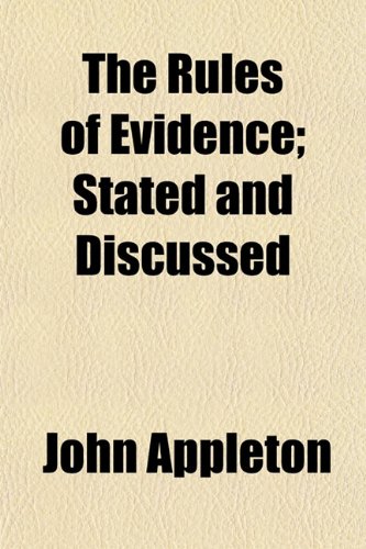 The Rules of Evidence; Stated and Discussed (9781150096334) by Appleton, John