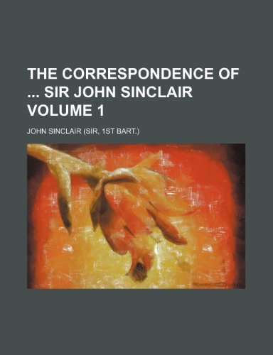 The correspondence of sir John Sinclair Volume 1 (9781150097775) by Sinclair, John