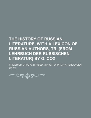 The history of Russian literature, with a lexicon of Russian authors, tr. [from Lehrbuch der russischen Literatur] by G. Cox (9781150098512) by Otto, Friedrich