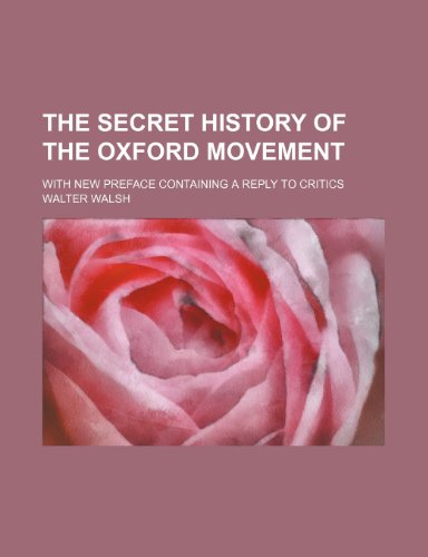 9781150100239: The secret history of the Oxford movement; with new preface containing a reply to critics