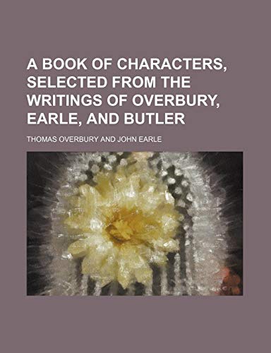 9781150103483: A book of characters, selected from the writings of Overbury, Earle, and Butler