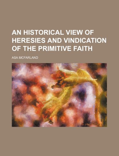 9781150105586: An historical view of heresies and vindication of the primitive faith