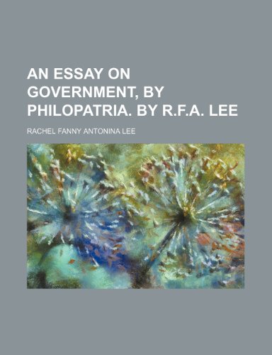 9781150105807: An Essay on Government, by Philopatria. by R.F.A. Lee