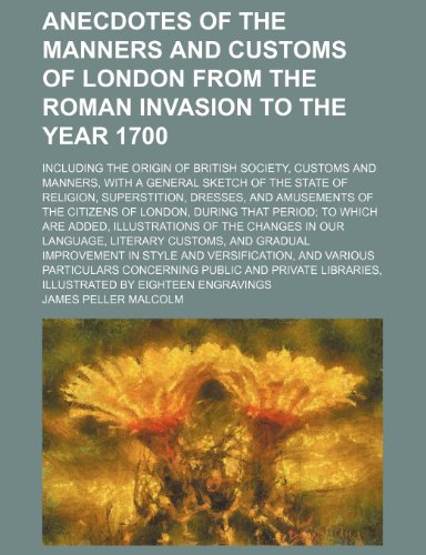 9781150106057: Anecdotes of the manners and customs of London from the Roman invasion to the year 1700 (Volume 3); including the origin of British society, customs ... superstition, dresses, and amusements of the