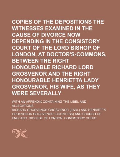 9781150108068: Copies of the depositions of the witnesses examined in the cause of divorce now depending in the Consistory Court of the Lord Bishop of London, at ... and the Right Honourable Henrietta; wi