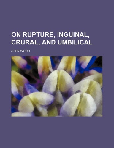 On rupture, inguinal, crural, and umbilical (9781150115745) by Wood, John