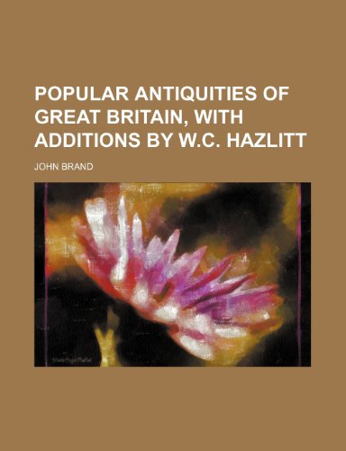 9781150117114: Popular Antiquities of Great Britain, With Additions by W.c. Hazlitt