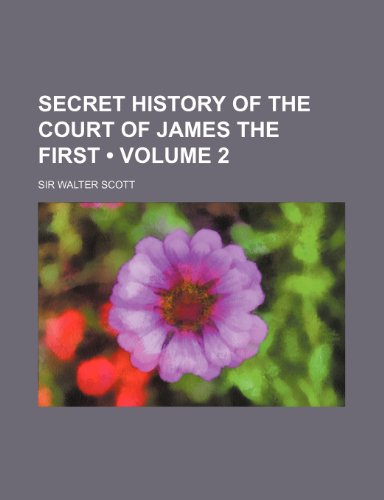 Secret History of the Court of James the First (Volume 2) (9781150121609) by Scott, Walter