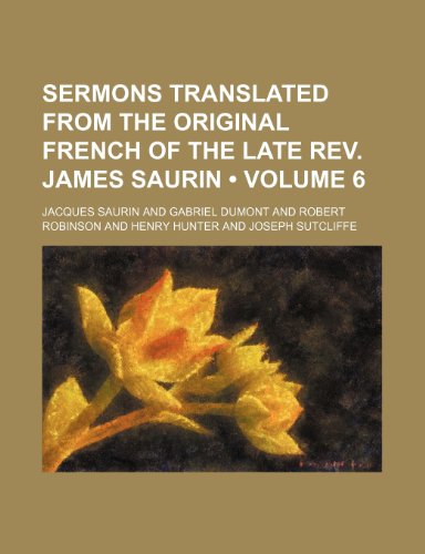 9781150121845: Sermons Translated from the Original French of the Late REV. James Saurin (Volume 6)
