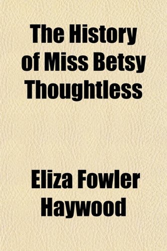 The History of Miss Betsy Thoughtless (Volume 4) (9781150124846) by Haywood, Eliza Fowler