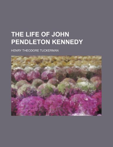 The Life of John Pendleton Kennedy (9781150125829) by Tuckerman, Henry Theodore