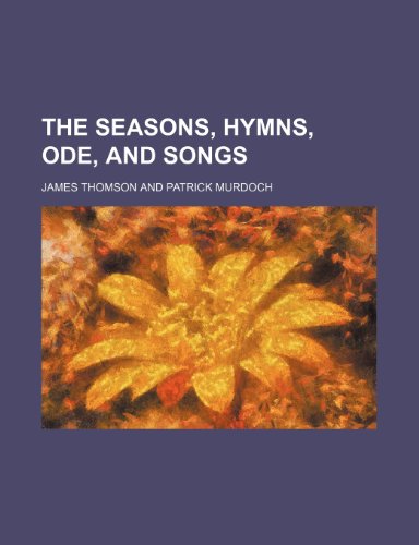 The Seasons, Hymns, Ode, and Songs (9781150128561) by Thomson, James