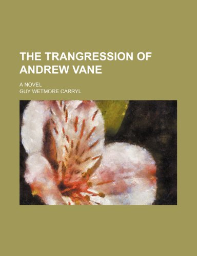 The Trangression of Andrew Vane; A Novel (9781150128950) by Carryl, Guy Wetmore