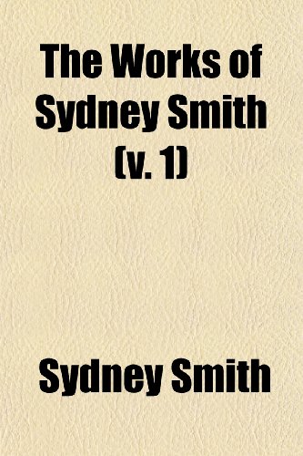 The Works of Sydney Smith (Volume 1) (9781150129346) by Smith, Sydney