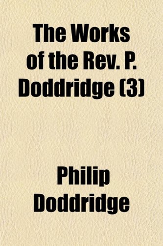 The Works of the Rev. P. Doddridge (Volume 3) (9781150129414) by Doddridge, Philip