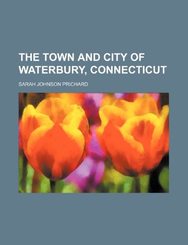 The Town and City of Waterbury, Connecticut (Volume 2) (9781150133145) by Prichard, Sarah Johnson