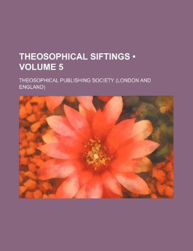 Theosophical Siftings (Volume 5) (9781150133695) by Society, Theosophical Publishing