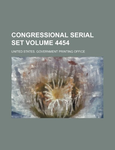 Congressional Serial Set Volume 4454 (9781150135682) by United States Government Office