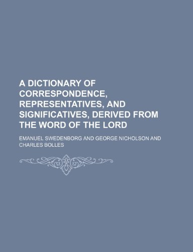 A Dictionary of Correspondence, Representatives, and Significatives, Derived from the Word of the Lord (9781150137204) by Swedenborg, Emanuel