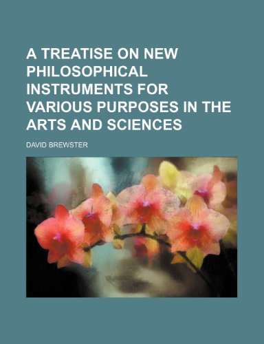 A Treatise on new philosophical Instruments for various purposes in the Arts and Sciences (9781150139734) by Brewster, David