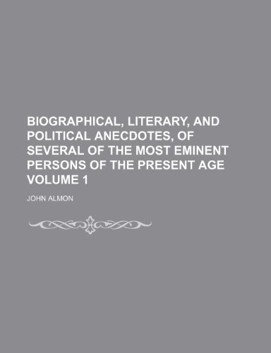 Biographical, literary, and political anecdotes, of several of the most eminent persons of the present age Volume 1 (9781150141751) by Almon, John