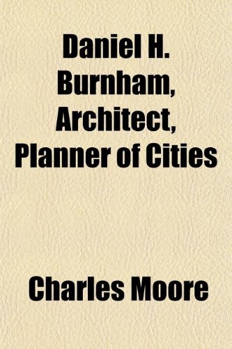 Daniel H. Burnham, Architect, Planner of Cities (9781150142963) by Moore, Charles